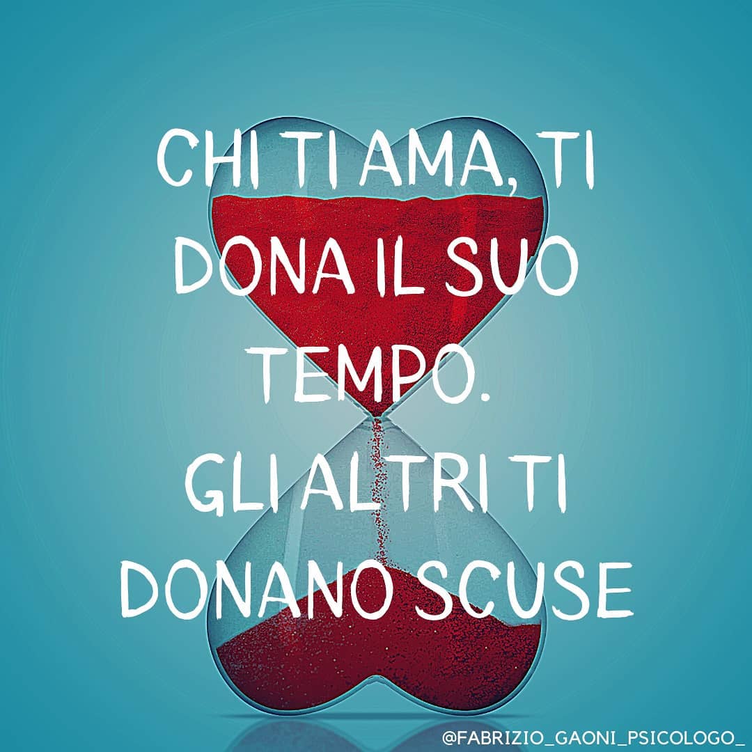 Chi ti ama ti dona tempo, gli altri ti donano scuse