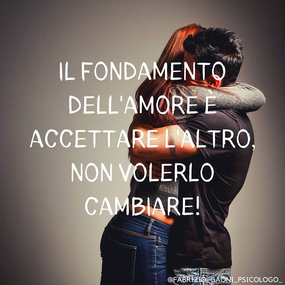 Il fondamento dell’amore è accettare l’altro, non cambiarlo