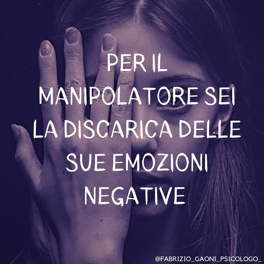 Per il manipolatore sei la discarica delle sue emozioni negative
